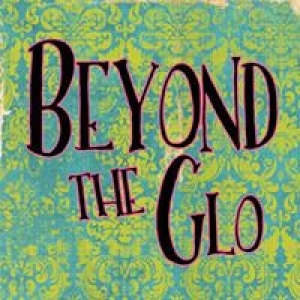 Beyond The Glo
