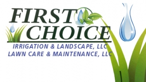 FIRST CHOICE Irrigation & Landscape, Lawn Care, & Maintenance LLC