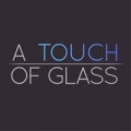 A Touch of Glass