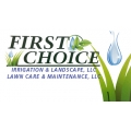 FIRST CHOICE Irrigation & Landscape, Lawn Care, & Maintenance LLC